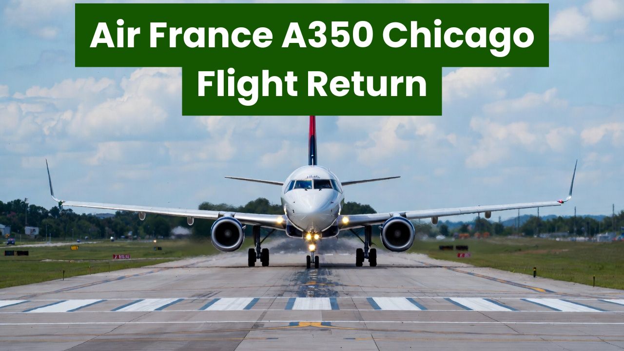 Air France A350 Chicago Flight Return